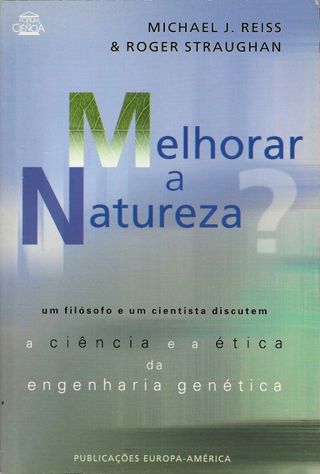 Melhorar a Natureza? A Ciência e a Ética da Engenh