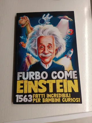 FURBO COME EINSTEIN! 1563 Fatti Incredibili per...