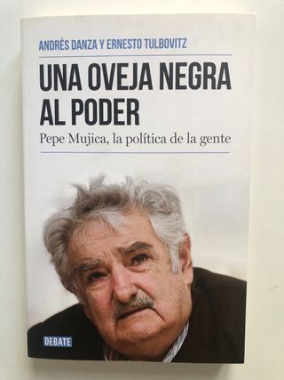 Una oveja negra al poder. Pepe Mujica, la polit...