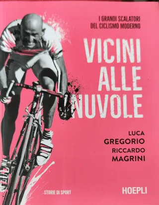 Vicini alle nuvole. I grandi scalatori del cicl...