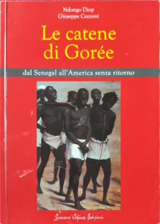 Le catene di Gorée dal Senegal all'America senz...