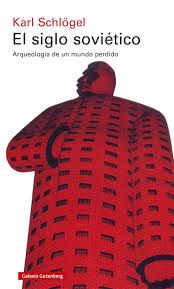 El siglo soviético: Arqueología de un mundo per...