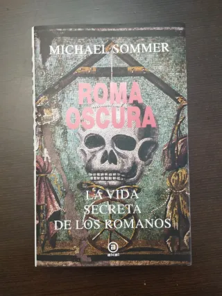 Roma oscura: La vida secreta de los romanos