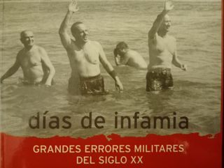 DÍAS de INFAMIA Grandes Errores Militares Siglo XX