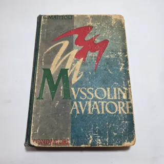 Libro Mussolini Aviatore G. Mattioli 1942