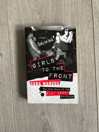 Girls to the Front: The True Story of the Riot ...