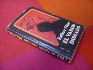 EL VARON DOMADO ( ESTHER VILAR ) 1a EDICION 1973