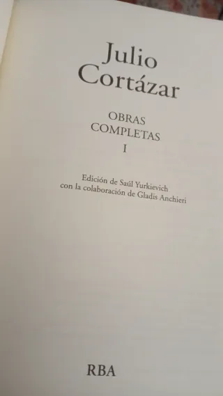 Julio Cortázar. Obras completas, tomo 1