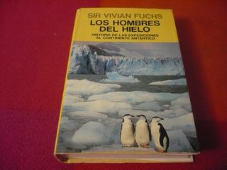 LOS HOMBRES DEL HIELO ( SIR VIVIAN FUCHS) POLO SUR