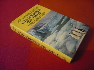 LOS HOMBRES DEL HIELO ( SIR VIVIAN FUCHS) POLO SUR