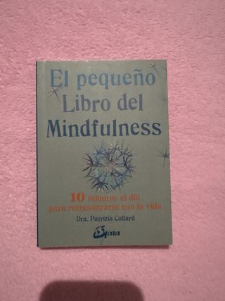 El pequeño libro del Mindfulness: 10 minutos al...