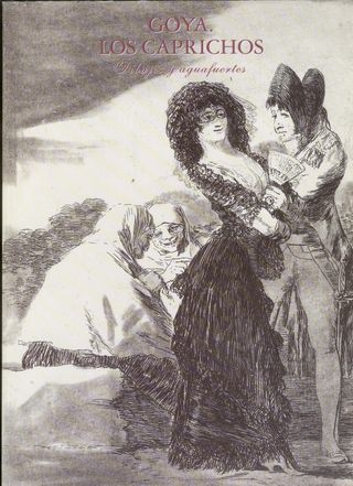 Goya, los Caprichos. dibujos y aguafuertes.