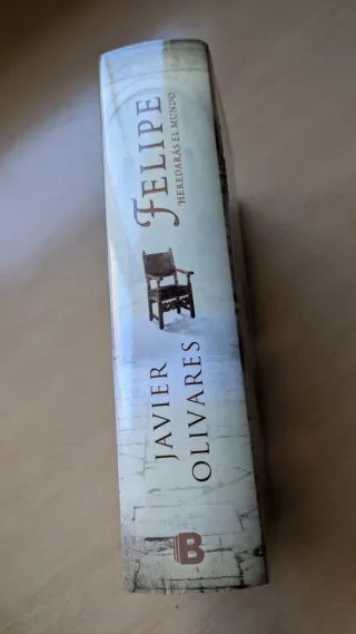 Felipe heredarás el mundo (tapas duras)