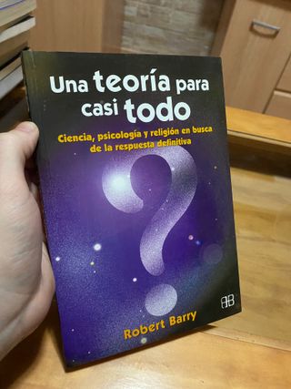 Una teoría para casi todo: Ciencia, psicología ...