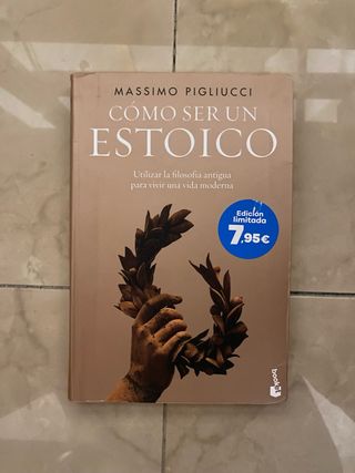 Cómo ser un estoico: Utilizar la filosofía anti...