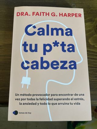 Calma tu puta cabeza: Un método provocador para...