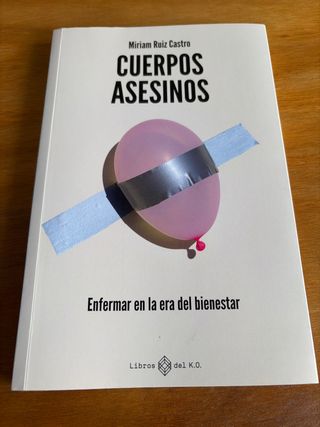 Cuerpos asesinos: Enfermar en la era del bienestar