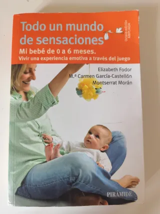 Todo un mundo de sensaciones: Mi bebé de 0 a 6 ...