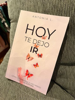 Hoy te dejo ir: Cómo descubrirse a uno mismo tr...