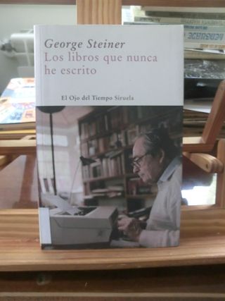 George Steiner – Los libros que nunca he escrito