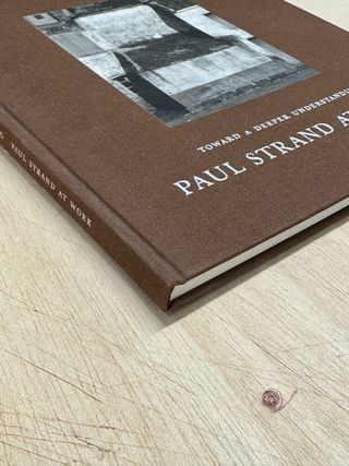 Toward a Deeper Understanding Paul Strand at Work