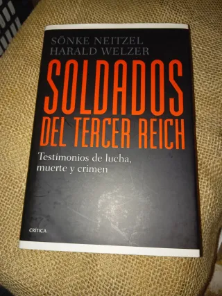 Soldados del Tercer Reich: Testimonios de lucha...