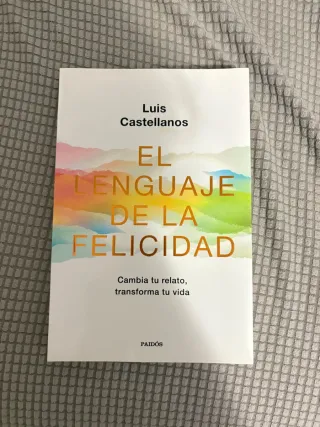 El lenguaje de la felicidad: Cambia tu relato, ...