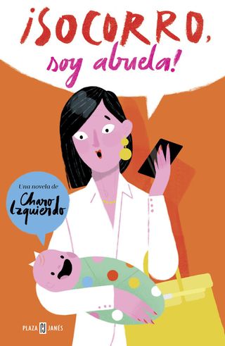 ¡Socorro, soy abuela!: La historia de mi nieta,...