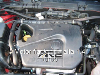 Motor fiat lancia alfa 1.4 turbo.