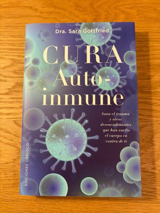 Cura autoinmune: Sana el trauma y otros desenca...