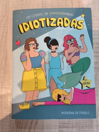 Idiotizadas: Un cuento de empoderhadas