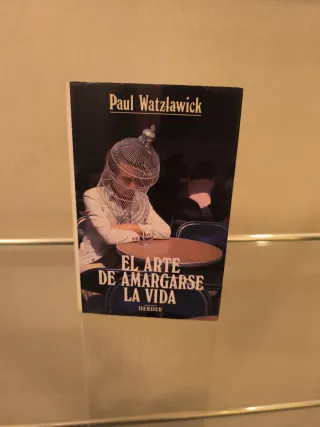 El Arte de Amargarse la Vida - Paul Watzlawick