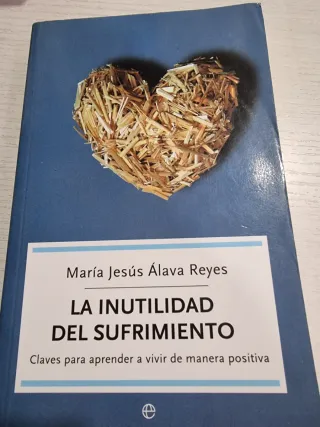 La inutilidad del sufrimiento: Claves para apre...