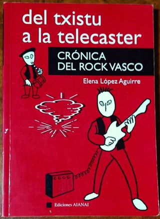 DEL TXISTU A LA TELECASTER Crónica Del Rock Vasco