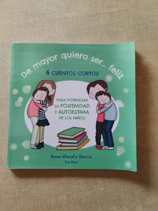 De mayor quiero ser feliz: 6 cuentos cortos par...