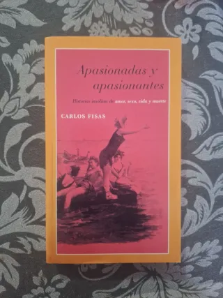Apasionadas y aposinantes. Historias insolitas ...