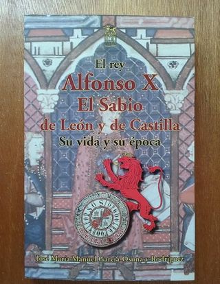 EL REY ALFONSO X EL SABIO DE LEON Y DE CASTILLA
