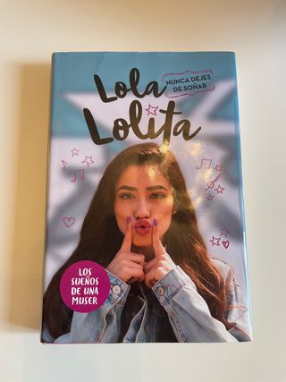 Nunca dejes de soñar (Lola Lolita 2): La histor...