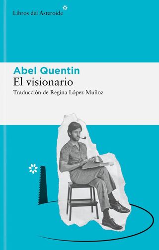 Narrativa. El visionario. Abel Quentin