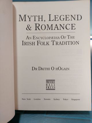Myth, Legend and Romance. An encyclopedia of Irish folk tradition. _ Dr. Daithi O hOgain.