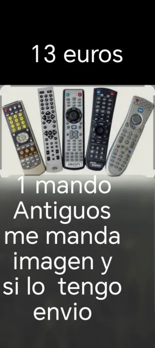 Mando a distancia antiguos si lo tengo se lo envío