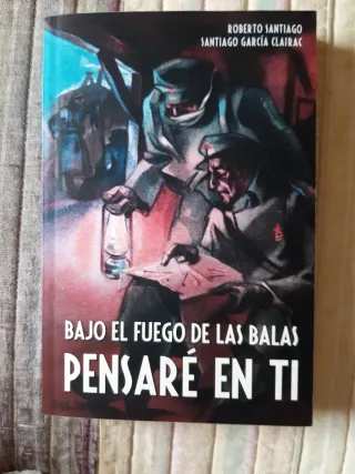 Bajo el fuego de las balas pensaré en ti