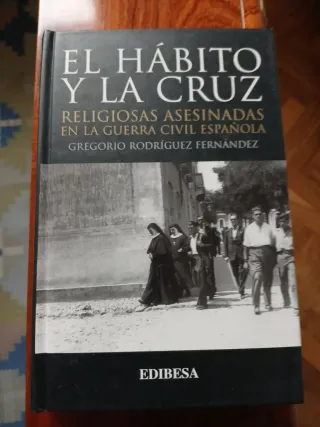 El hábito y la cruz: Religiosas asesinadas en l...