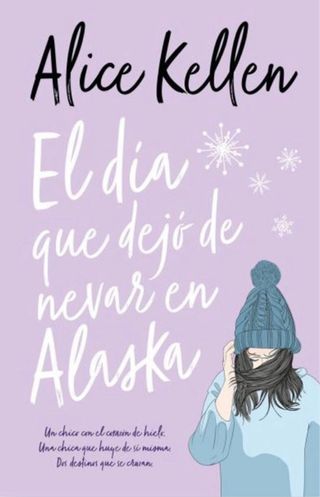 El dia que dejó de nevar en Alaska - Alice Kellen
