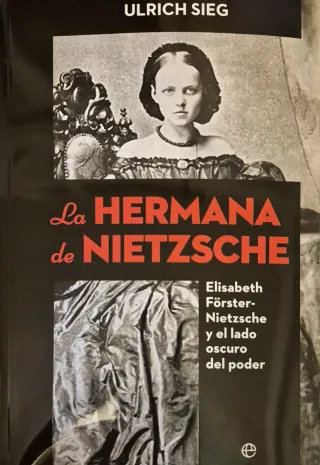 La hermana de Nietzsche: Elisabeth Förster-Niet...