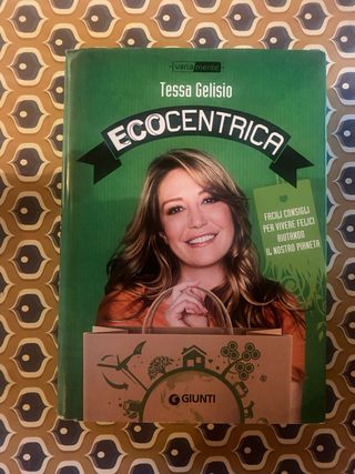 Ecocentrica. Facili consigli per vivere felici ...
