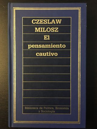 EL PENSAMIENTO CAUTIVO. Czeslaw Milosz.