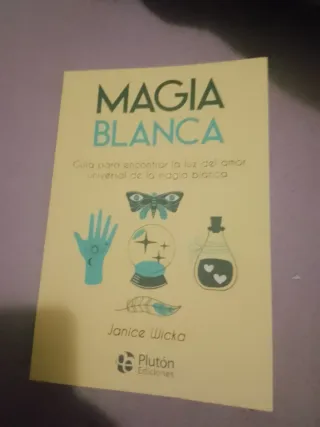 Magia Blanca: Guía para encontrar la luz del am...