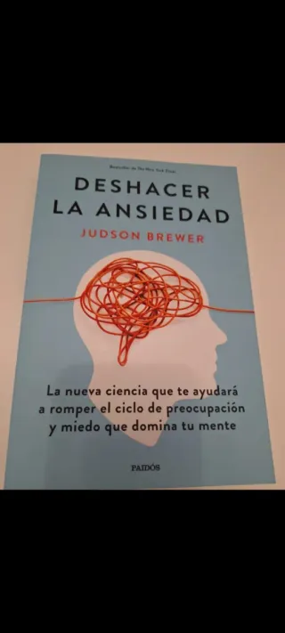 Deshacer la ansiedad: La nueva ciencia que te a...