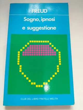 SOGNO IPNOSI E SUGGESTIONE FREUD SIGMUND CLUB DEL